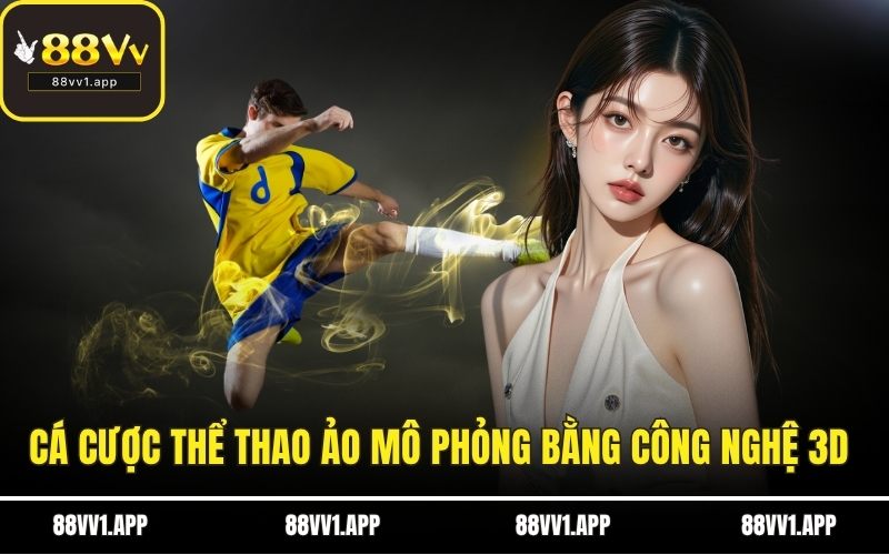 Cá cược thể thao ảo được mô phỏng bằng công nghệ 3D sống động