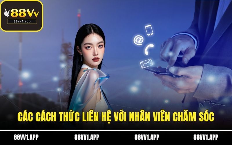 Các cách thức liên hệ với nhân viên chăm sóc