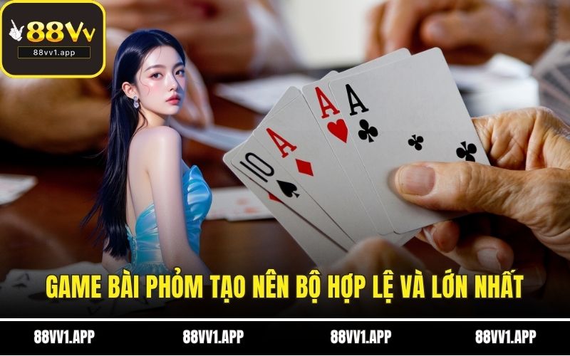 Game bài phỏm tạo nên bộ hợp lệ và lớn nhất
