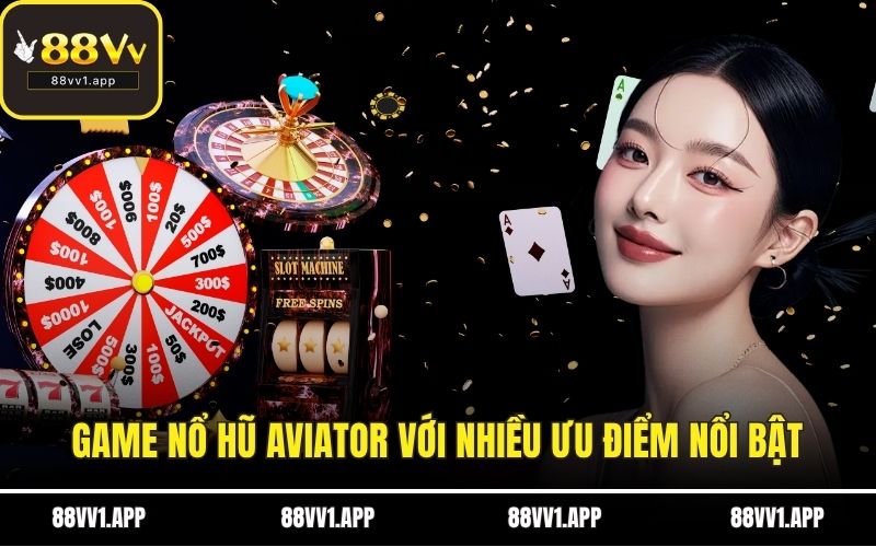 Game nổ hũ Aviator với nhiều ưu điểm nổi bật
