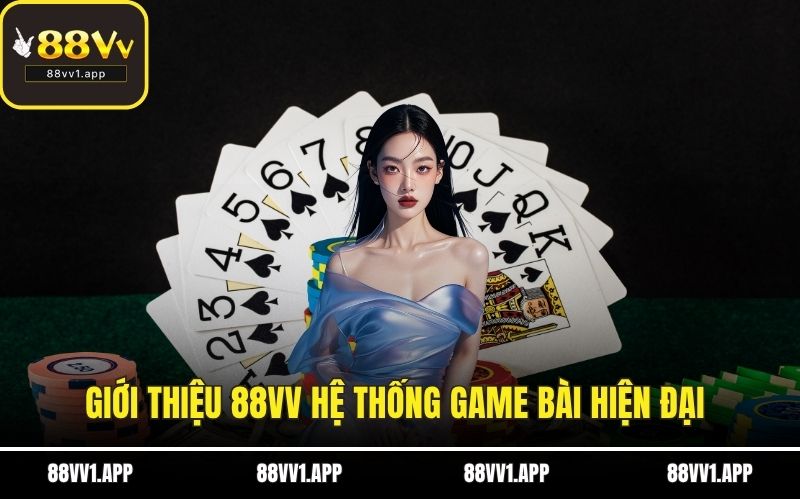 Giới thiệu 88VV hệ thống game bài hiện đại