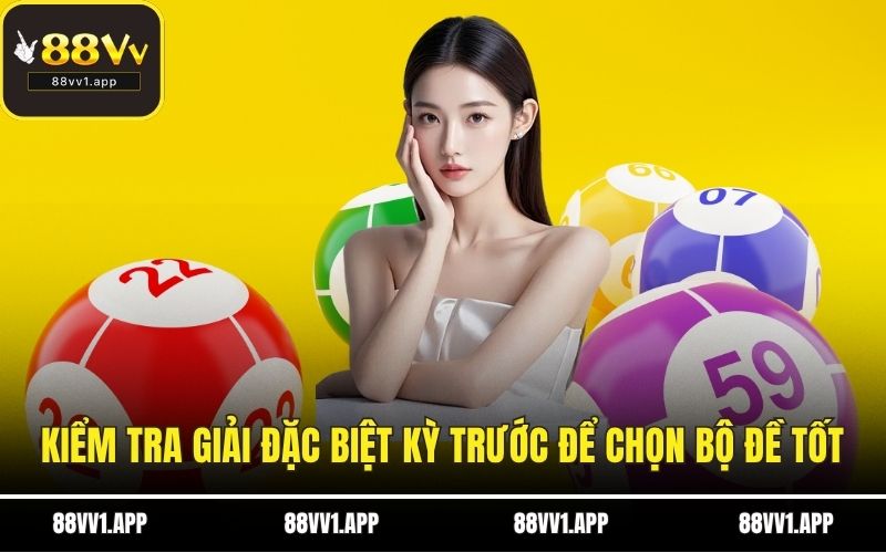 Kiểm tra giải đặc biệt kỳ trước để chọn bộ đề tốt
