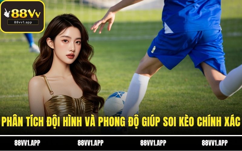 Phân tích đội hình và phong độ giúp soi kèo nhà cái chính xác