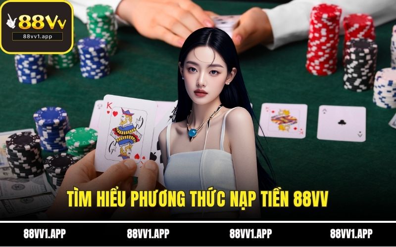 Tìm hiểu phương thức nạp tiền 88VV